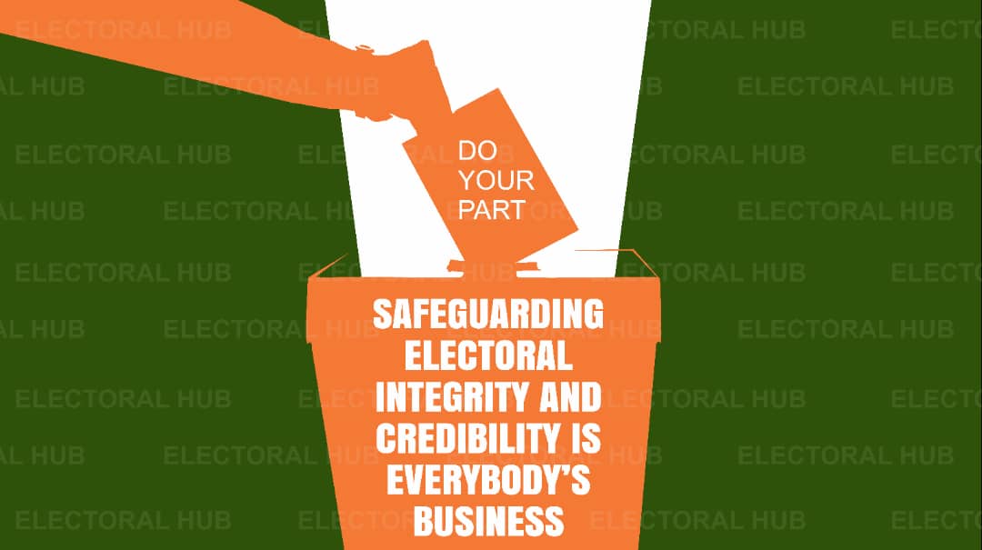 Safeguarding Electoral Integrity and Credibility is everybody’s business